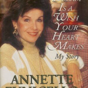 Annette Funicello - A Dream is a Wish Your Heart Makes - My Story by Annette Funicello