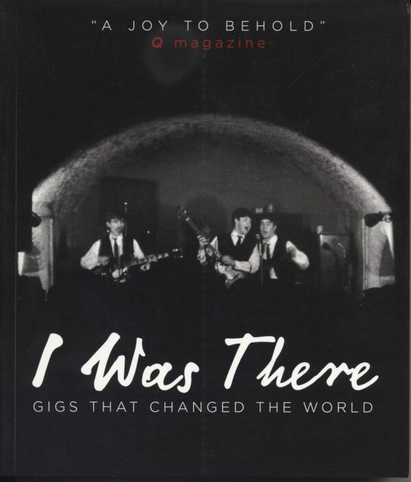 I Was There - I Was There - I Was There - Gigs That Changed The World