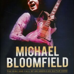 Michael Bloomfield - The Rise and Fall of an American Guitar Hero