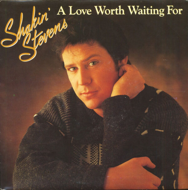 Shakin' Stevens - A Love Worth Waiting For (7inch