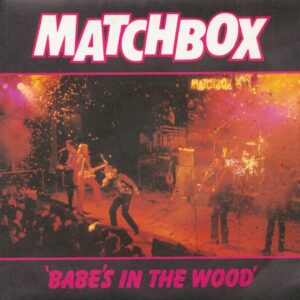 Matchbox - Babes In The Wood - Tokyo Joe (7inch