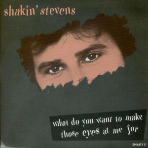 Shakin' Stevens - What Do You Want To Make Those Eyes At Me For - (Yeah) You're Evil (PS