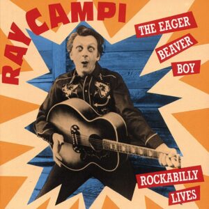 Ray Campi - The Eager Beaver Boy - Rockabilly Lives (CD)