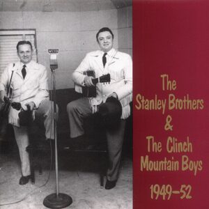 Stanley Brothers - The Stanley Brothers & The Clinch Mountain Boys 1949-1952 (CD)