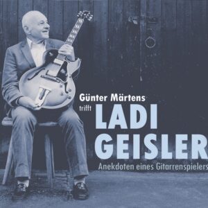 Ladi Geisler - Günter Märtens trifft Ladi Geisler - Anekdoten eines Gitarrenspielers (CD)