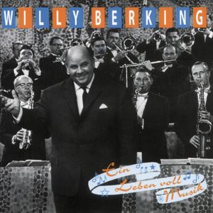 Willy Berking - Ein Leben voll Musik