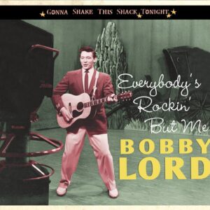 Bobby Lord - Everybody's Rockin' But Me - Gonna Shake This Shack Tonight (CD)