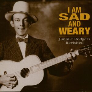 Various - History - Am I Sad And Weary - Various - Jimmie Rodgers Revisited (CD)