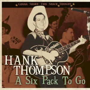 Hank Thompson - A Six Pack To Go - Gonna Shake This Shack Tonight