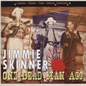 Jimmie Skinner - One Dead Man Ago - Gonna Shake This Shack Tonight