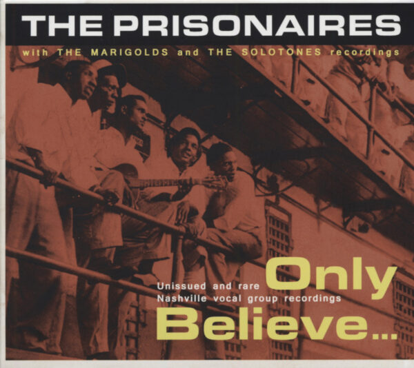 The Prisonaires & The Marigolds - Only Believe...Unissued And Rare Nashville..