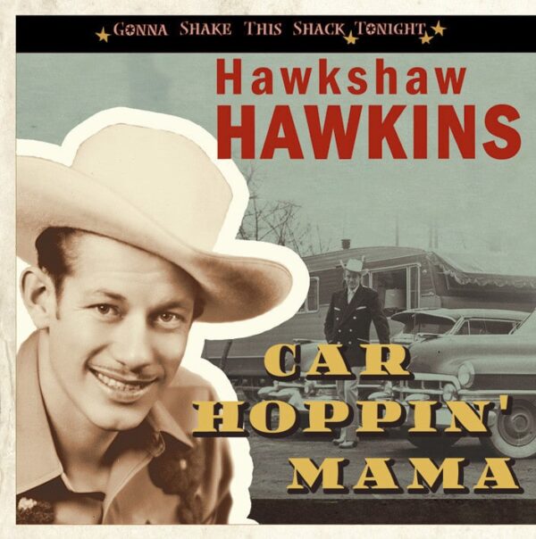 Hawkshaw Hawkins - Car Hoppin' Mama - Gonna Shake This Shack Tonight (CD)