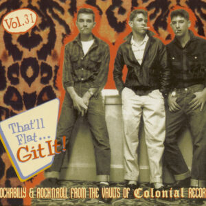 Various - That'll Flat Git It! - Vol.31 - Rockabilly & Rock 'n' Roll From The Vaults Of Colonial Records (CD)