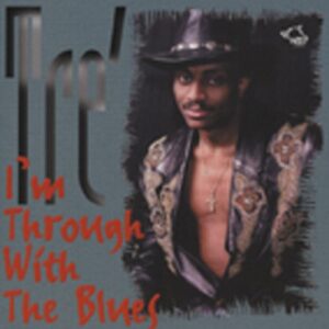 TRÉ - I'm Through With The Blues