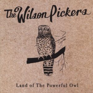 WILSON PICKERS - Land Of The Powerful Owl