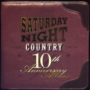 Various - Saturday Night Country - 10th.Anniversary