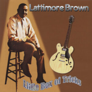 Lattimore Brown - Little Box Of Tricks