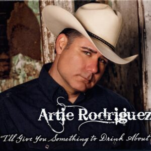 Artie Rodriguez - I'll Give You Something To Drink About