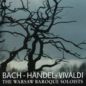 BACH - HAENDEL - VIVALDI - Warsaw Baroque Soloists