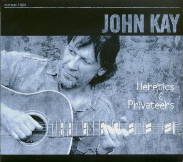 John Kay - Heretics & Privateers (CD)