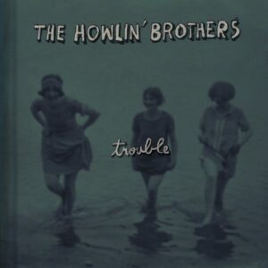 HOWLIN' BROS - Trouble