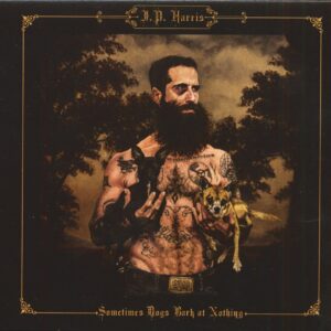 J.P. Harris - Sometimes Dogs Bark At Nothing (CD)