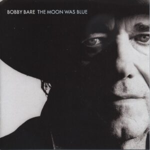 Bobby Bare - The Moon Was Blue (2005)