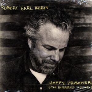 Robert Earl Keen - Happy Prisoner - The Bluegrass Sessions