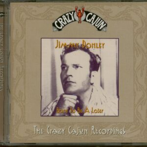 Jimmy Donley - Born To Be A Loser - The Crazy Cajun Recordings (CD)