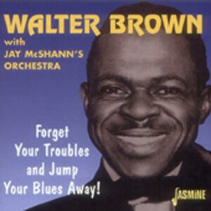 Walter Brown - Forget Your Troubles & Jump Your Blues Away