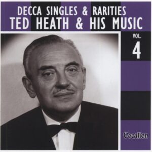 Ted Heath - Volume 4 - Decca Singles & Rarities