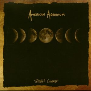 American Aquarium - Things Change (CD)