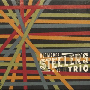 Steeler's Trio - Outmoded & Lo-Fi (CD)