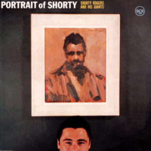 Shorty Rogers & His Giants - Portrait Of Shorty