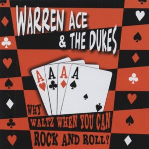 Warren Ace& The Dukes - Why Waltz When You Can Rock & Roll...plus