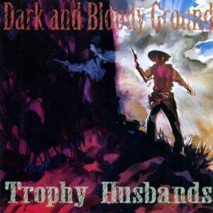 TROPHY HUSBANDS - Dark And Bloody Ground