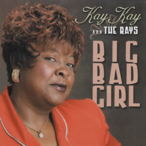 KAY KAY & THE RAYS - Big Bad Girl