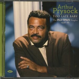 Arthur Prysock - Too Late Baby - The Old Town Singles 1958-66 (CD)