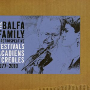 The Balfa Family - A Retrospective - Festivals Acadiens et Créoles 1977-2010 (CD)