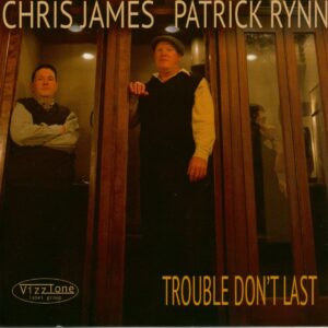 Chris James & Patrick Rynn - Trouble Don't Last