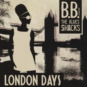 B.B. and The Blues Shacks - London Days (LP)