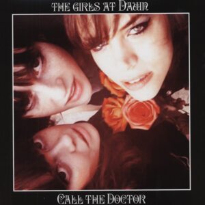 GIRLS AT DAWN - Call The Doctor