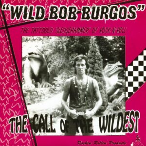 Wild Bob Burgos - The Call Of The Wildest - The Tattooed Sledgehammer Of Rock'n'Roll (EP