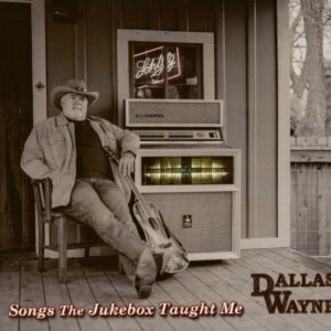 Dallas Wayne - Songs The Jukebox Thought Me (CD)