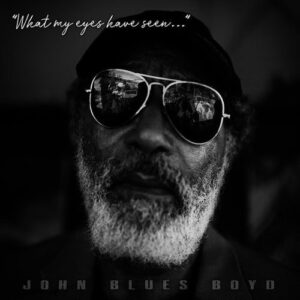 John 'Blues' Boyd - What My Eyes Have Seen (CD)