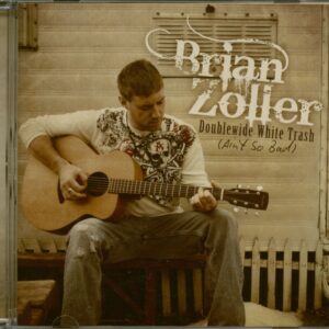 Brian Zoller - Doublewide White Trash - Ain't So Bad (CD)