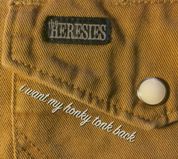 The Heresies - I Want My Honky Tonk Back (CD)