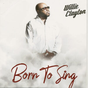 Willie Clayton - Born To Sing (CD)