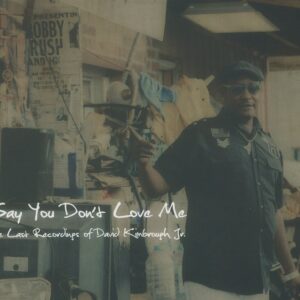 David Kimborough Jr. - Say You Don't Love Me - The Last Recordings Of David Kimborough Jr. (CD)