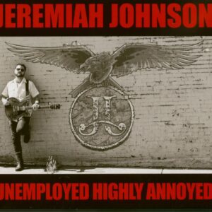 Jeremiah Johnson - Unemployed Highly Annoyed (CD)